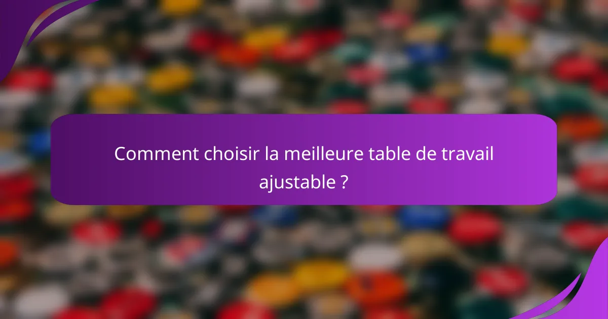 Comment choisir la meilleure table de travail ajustable ?