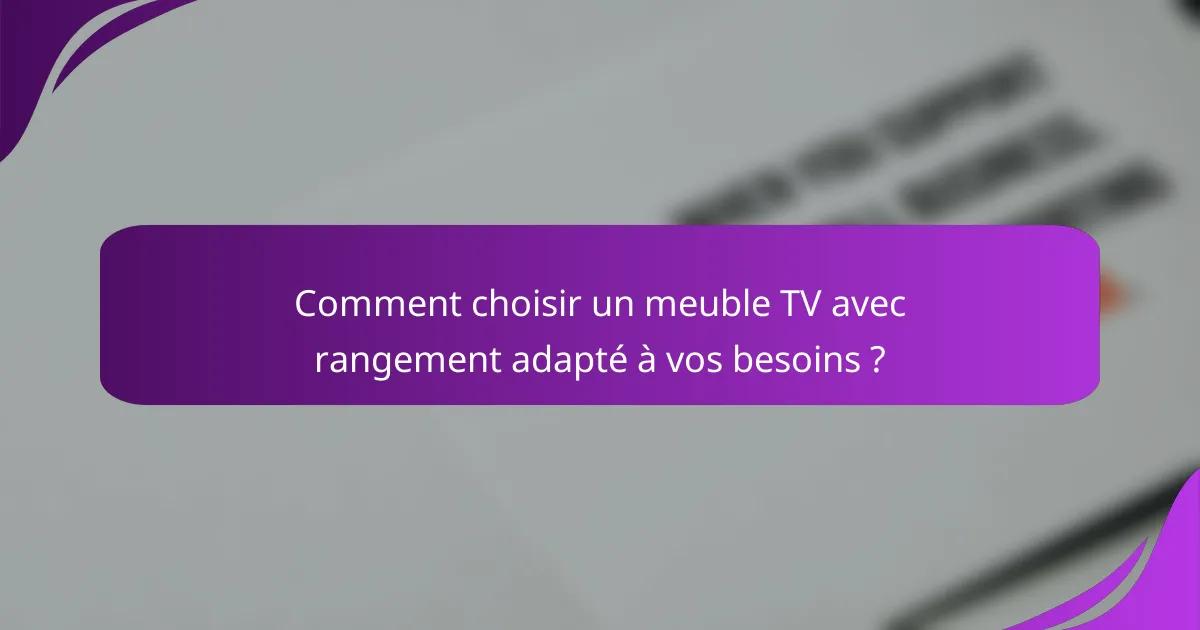 Comment choisir un meuble TV avec rangement adapté à vos besoins ?