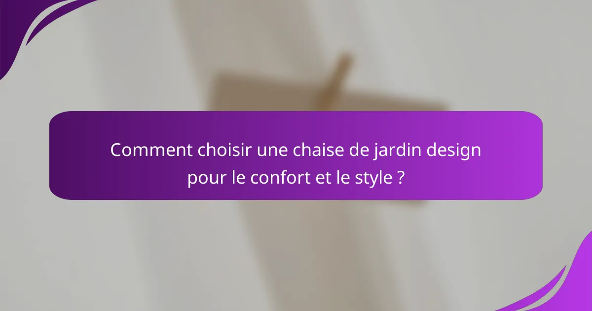 Comment choisir une chaise de jardin design pour le confort et le style ?