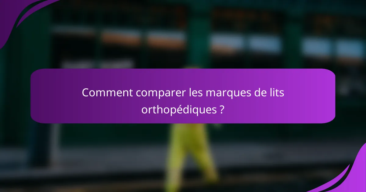 Comment comparer les marques de lits orthopédiques ?