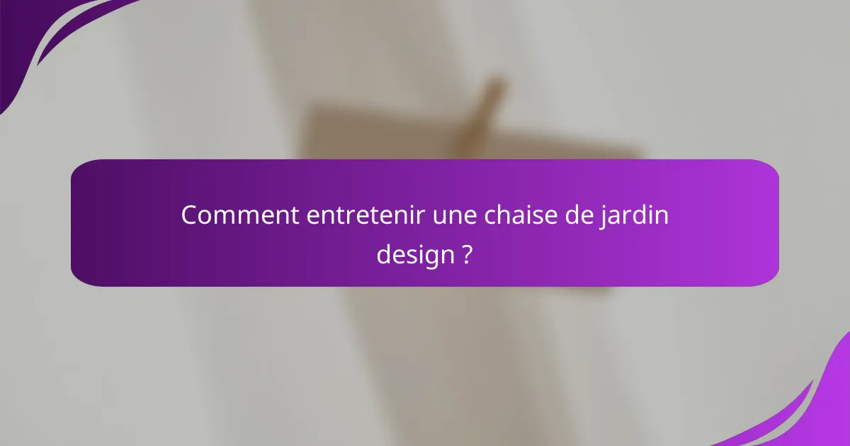 Comment entretenir une chaise de jardin design ?