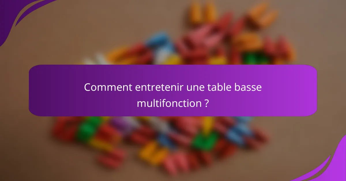 Comment entretenir une table basse multifonction ?