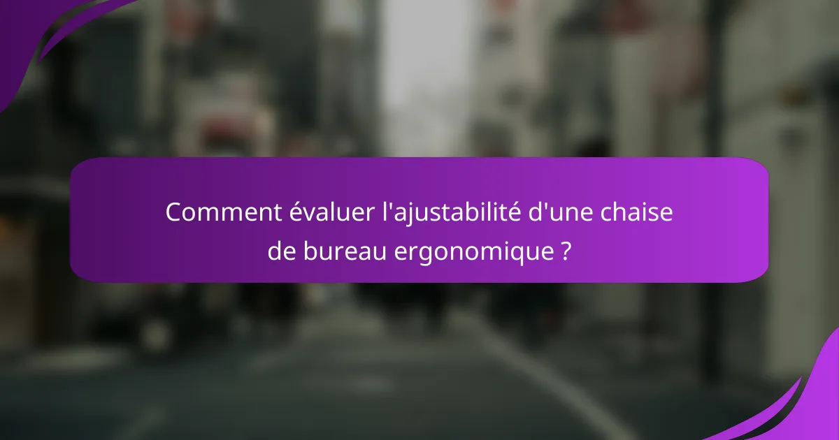 Comment évaluer l'ajustabilité d'une chaise de bureau ergonomique ?