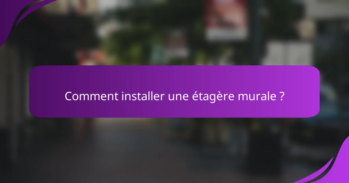 Comment installer une étagère murale ?