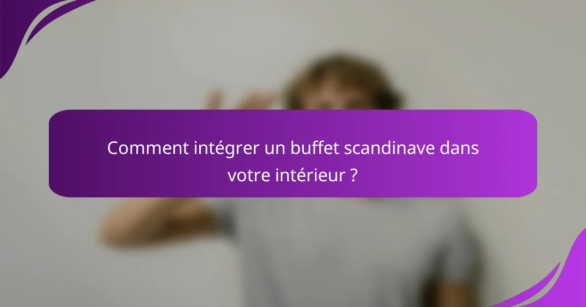 Comment intégrer un buffet scandinave dans votre intérieur ?