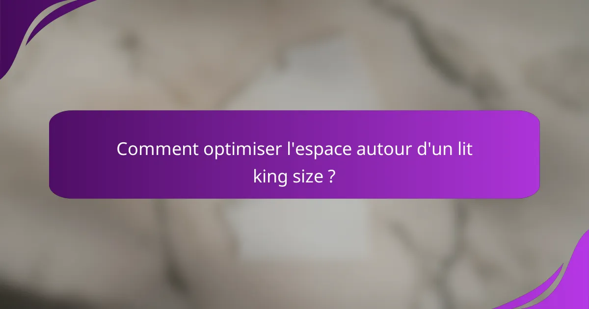 Comment optimiser l'espace autour d'un lit king size ?