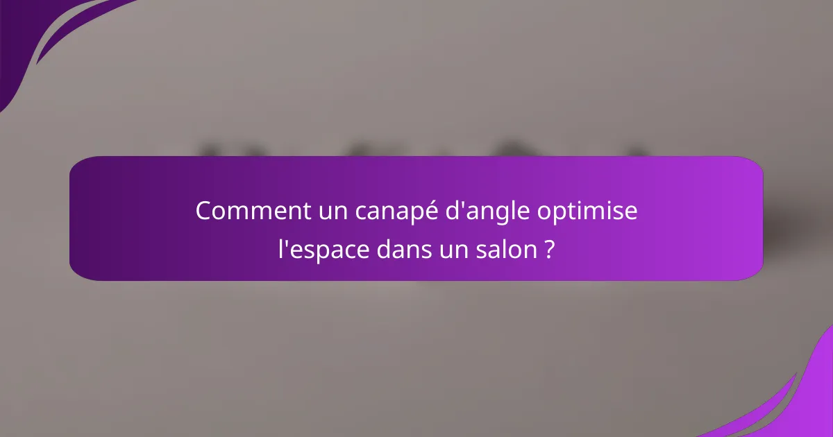 Comment un canapé d'angle optimise l'espace dans un salon ?