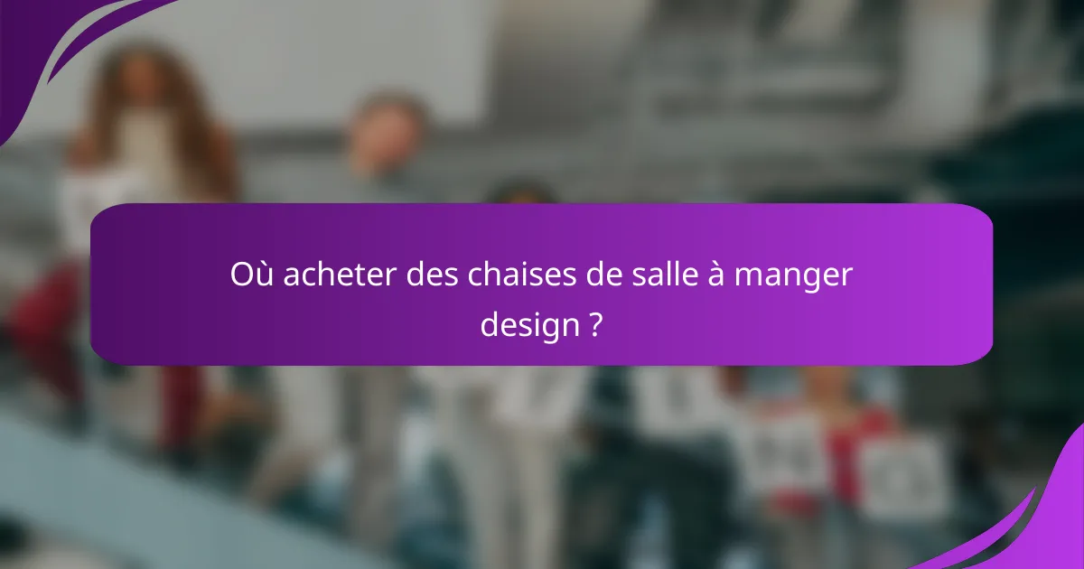 Où acheter des chaises de salle à manger design ?