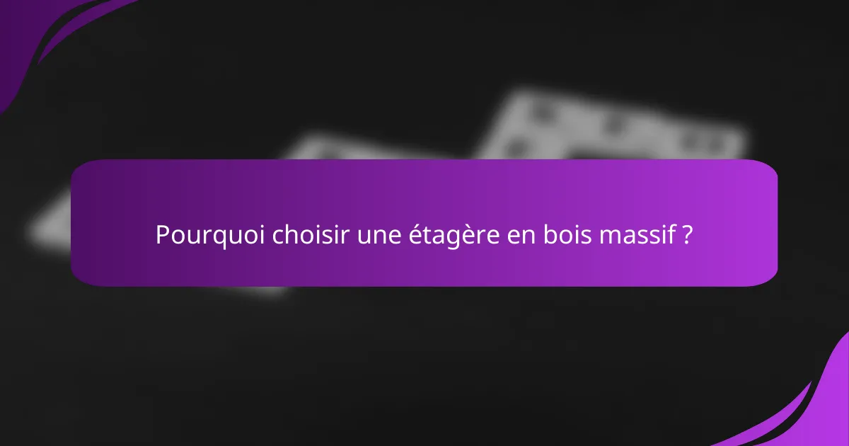 Pourquoi choisir une étagère en bois massif ?