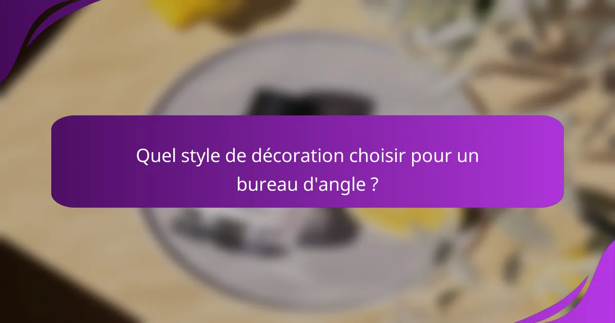Quel style de décoration choisir pour un bureau d'angle ?