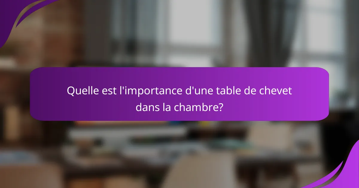 Quelle est l'importance d'une table de chevet dans la chambre?