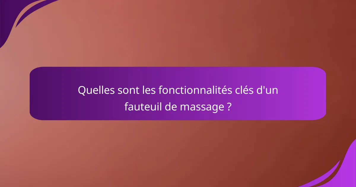 Quelles sont les fonctionnalités clés d'un fauteuil de massage ?