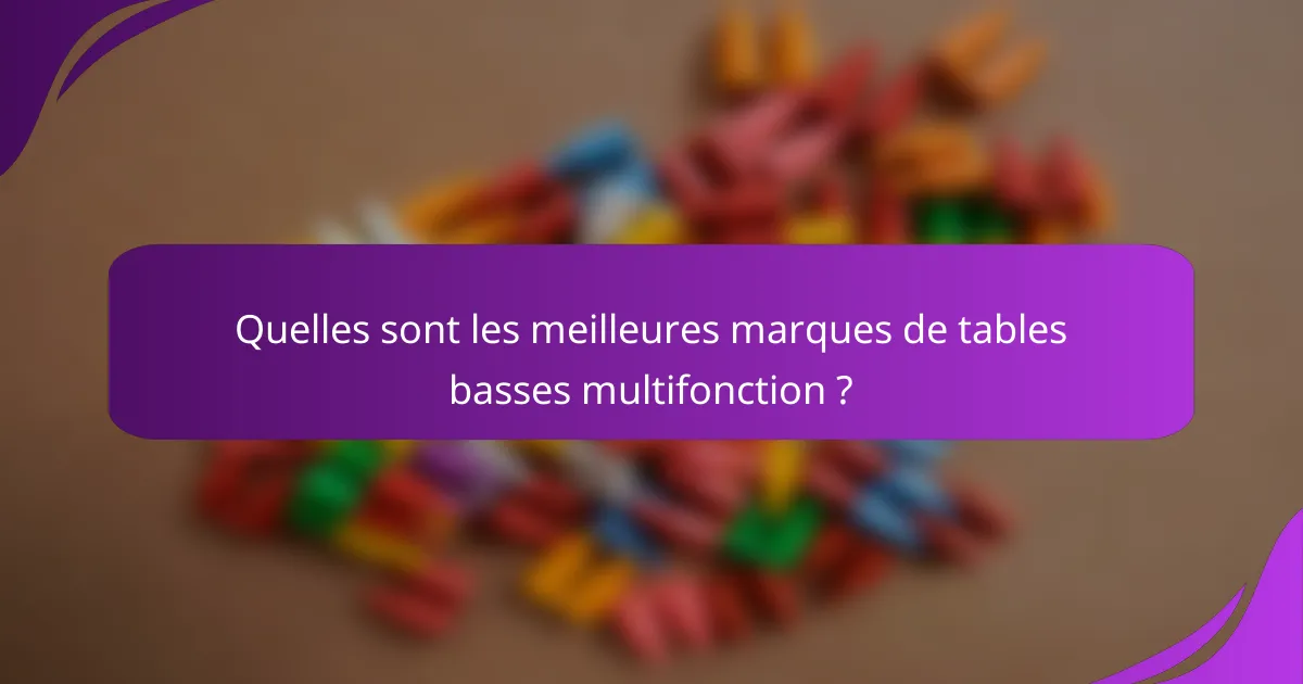 Quelles sont les meilleures marques de tables basses multifonction ?