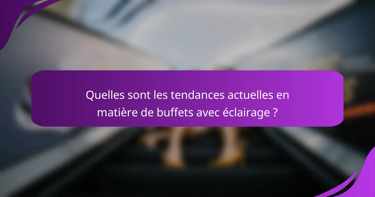 Quelles sont les tendances actuelles en matière de buffets avec éclairage ?