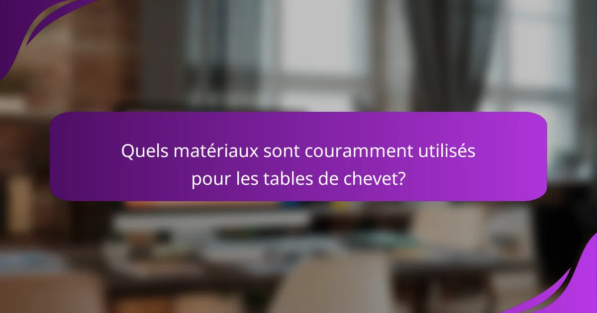 Quels matériaux sont couramment utilisés pour les tables de chevet?