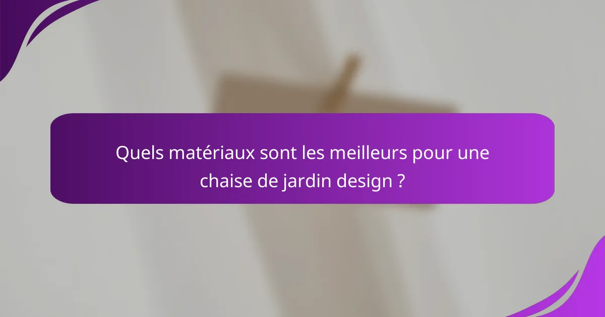 Quels matériaux sont les meilleurs pour une chaise de jardin design ?