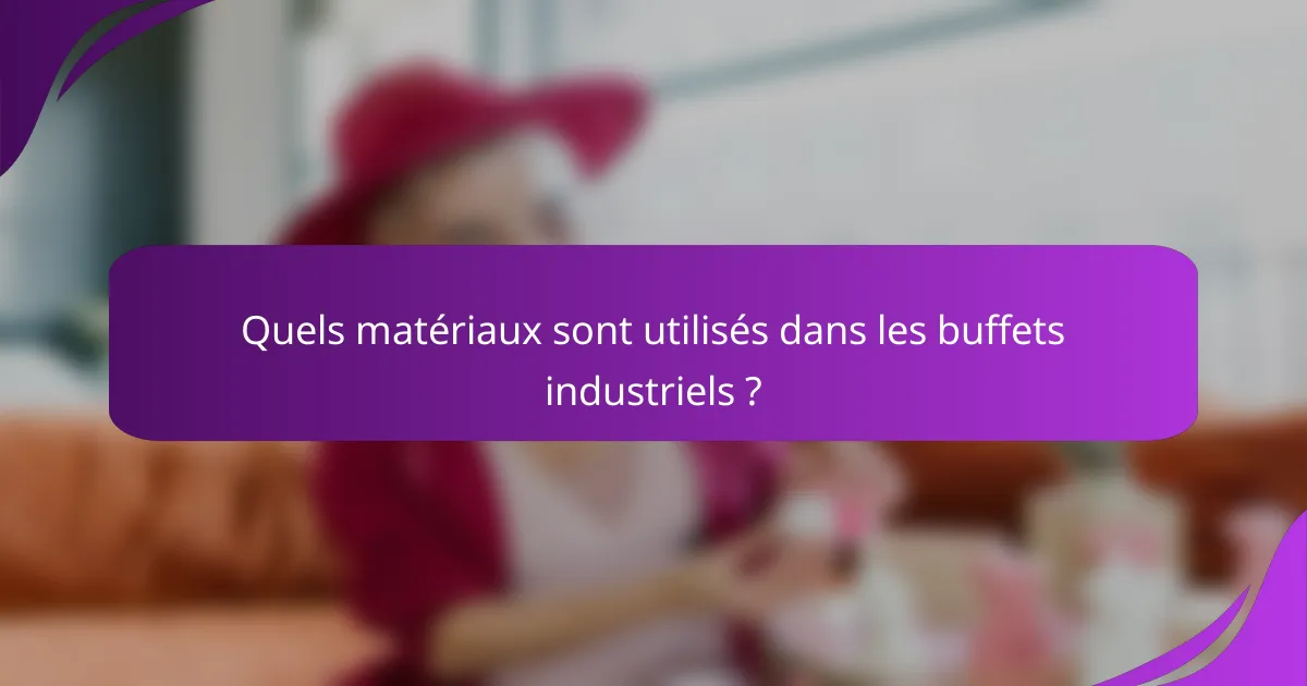 Quels matériaux sont utilisés dans les buffets industriels ?