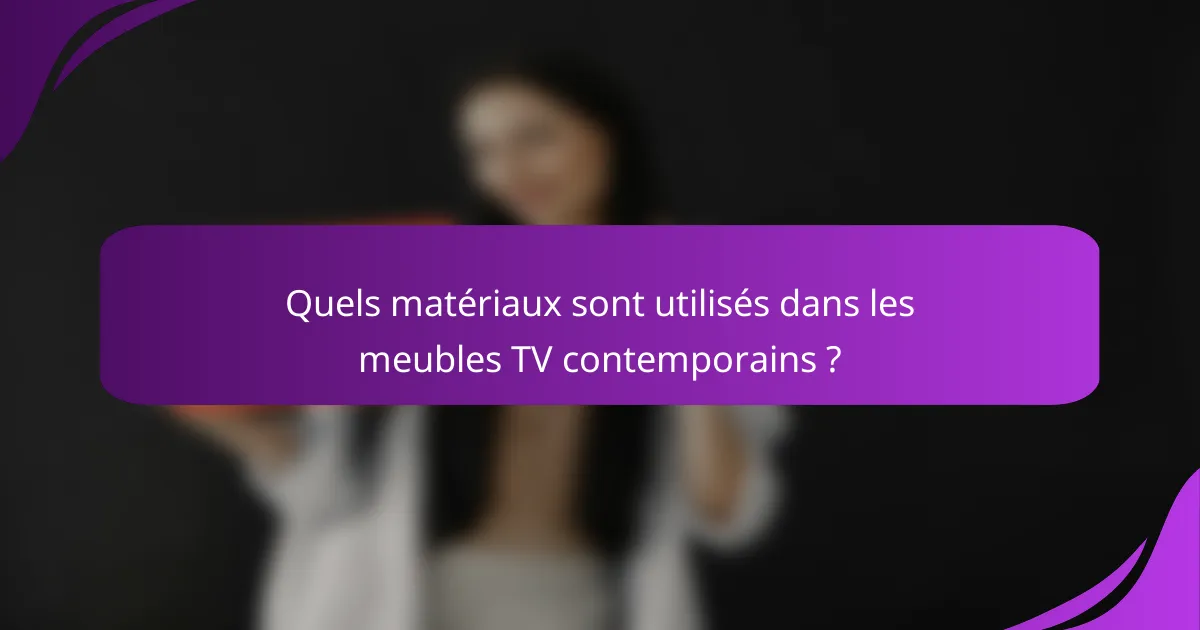 Quels matériaux sont utilisés dans les meubles TV contemporains ?