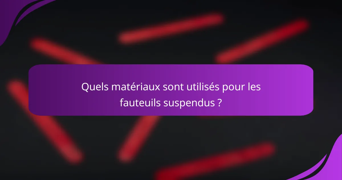 Quels matériaux sont utilisés pour les fauteuils suspendus ?