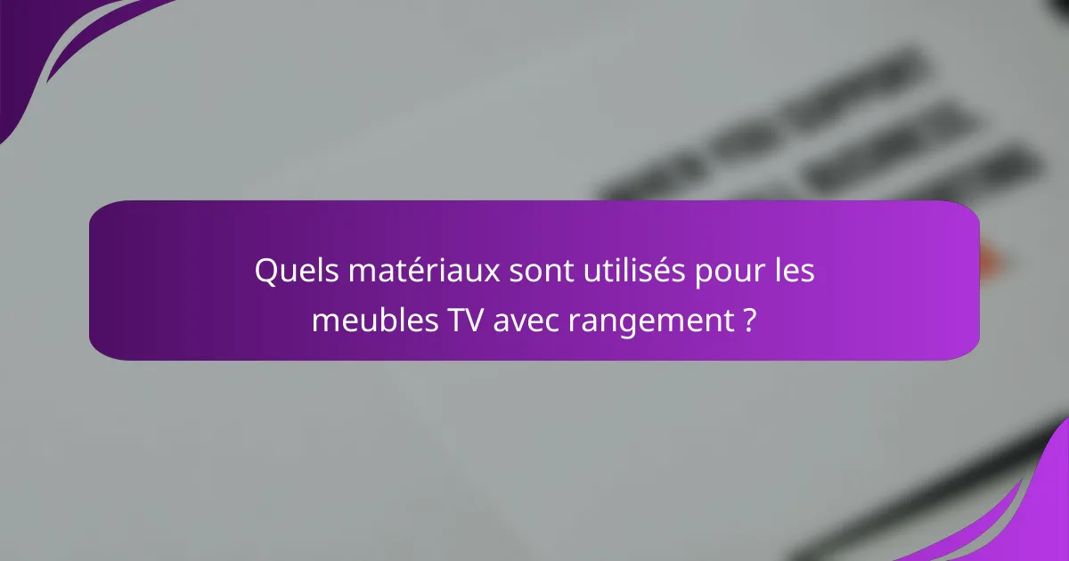 Quels matériaux sont utilisés pour les meubles TV avec rangement ?