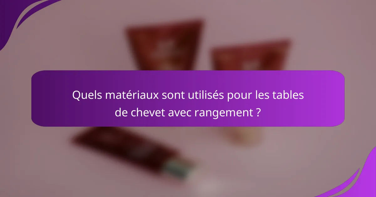 Quels matériaux sont utilisés pour les tables de chevet avec rangement ?