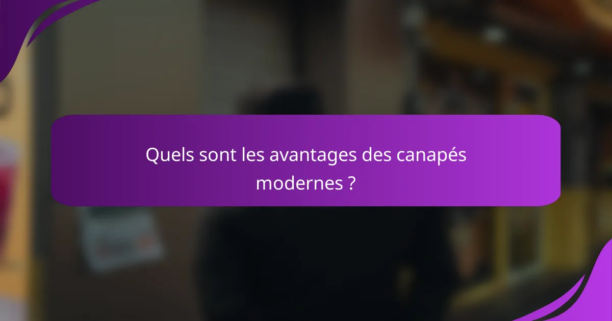Quels sont les avantages des canapés modernes ?