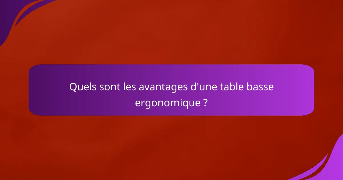 Quels sont les avantages d'une table basse ergonomique ?