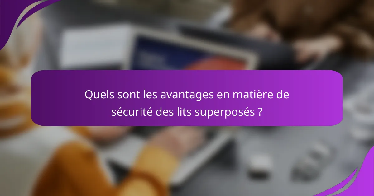 Quels sont les avantages en matière de sécurité des lits superposés ?