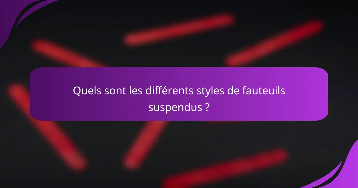 Quels sont les différents styles de fauteuils suspendus ?
