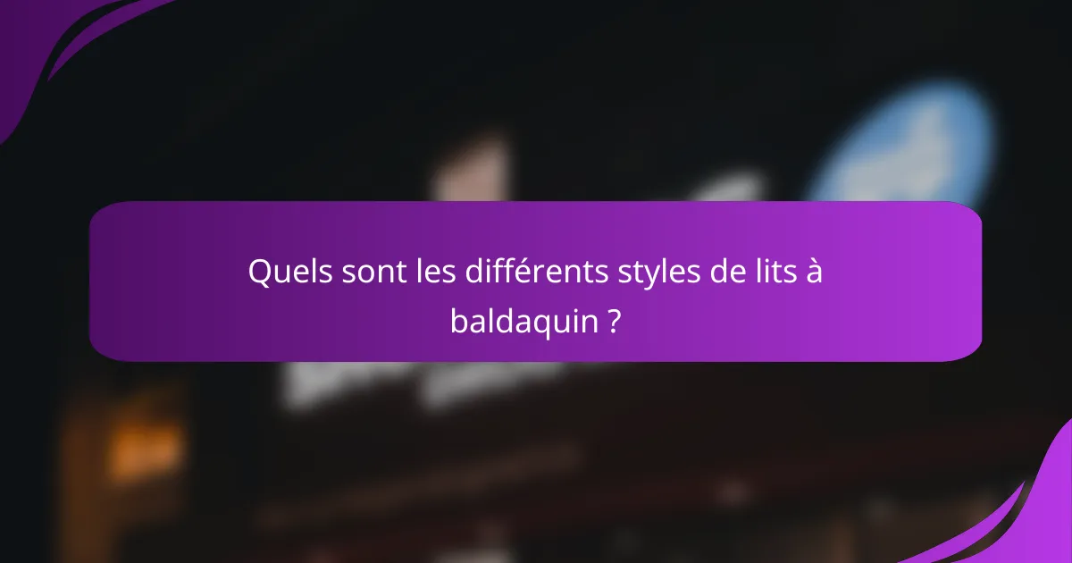 Quels sont les différents styles de lits à baldaquin ?