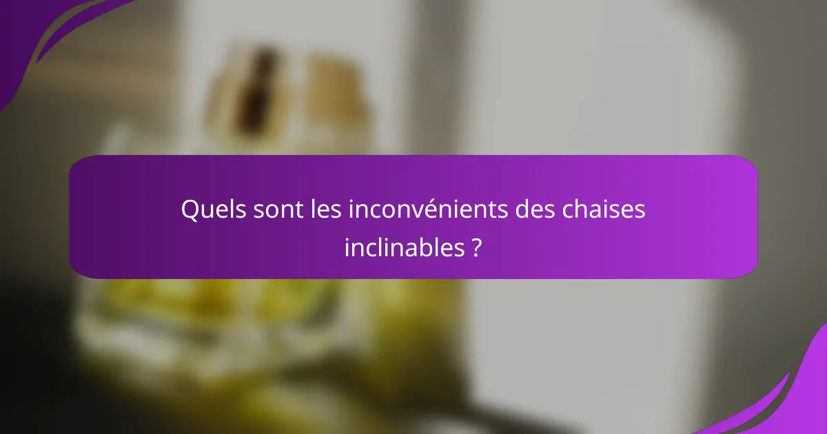 Quels sont les inconvénients des chaises inclinables ?