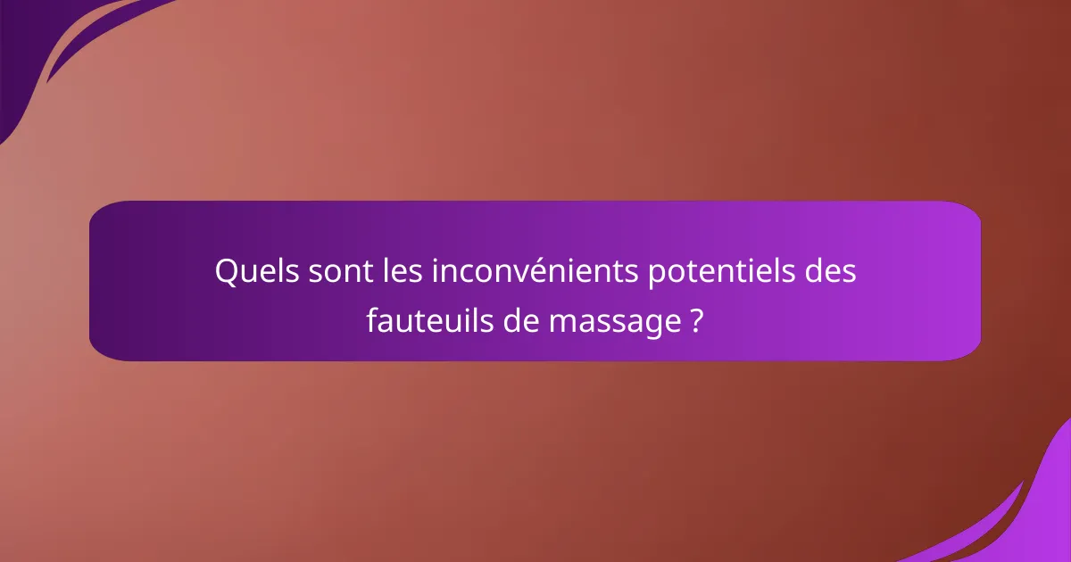 Quels sont les inconvénients potentiels des fauteuils de massage ?