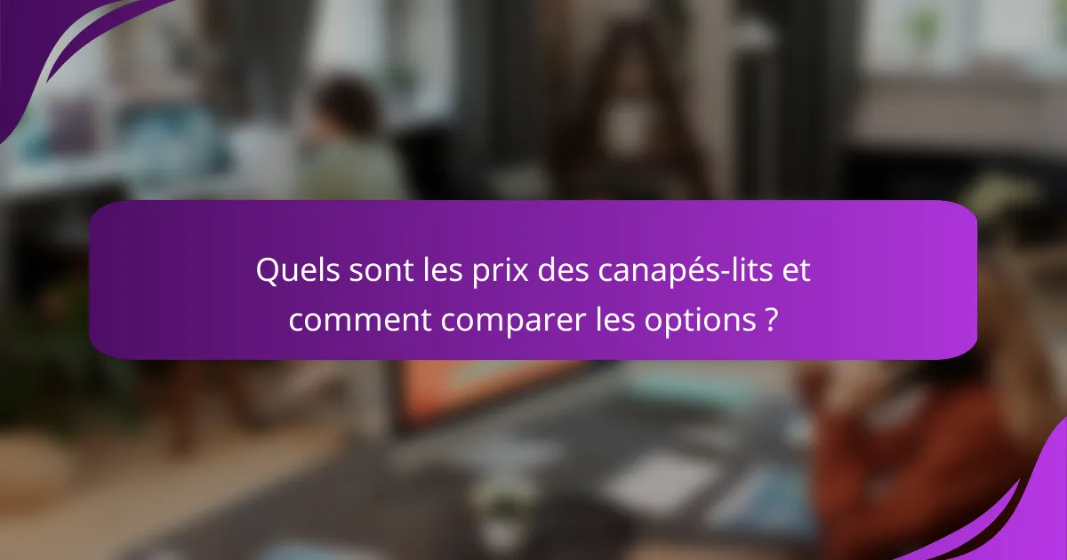 Quels sont les prix des canapés-lits et comment comparer les options ?