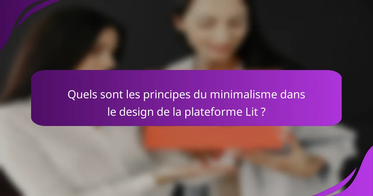 Quels sont les principes du minimalisme dans le design de la plateforme Lit ?