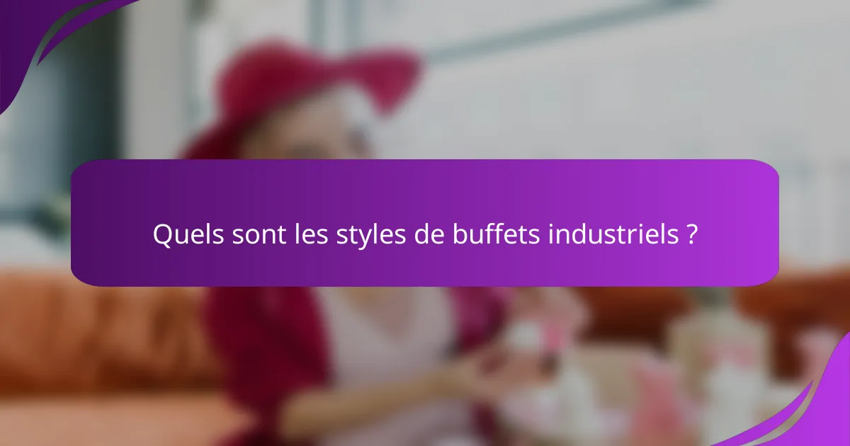 Quels sont les styles de buffets industriels ?