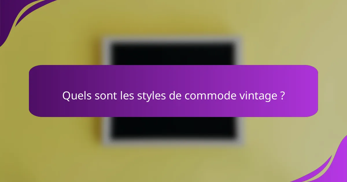 Quels sont les styles de commode vintage ?
