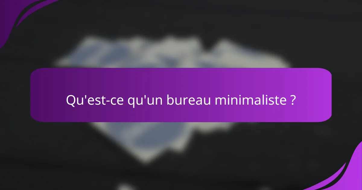 Qu'est-ce qu'un bureau minimaliste ?